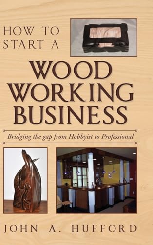 Hufford - How to start a Woodworking Business: Bridging the gap from H