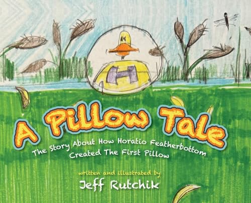 Rutchik - A Pillow Tale: The Story About How Horatio Featherbottom Cre