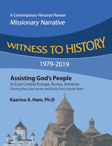 Ham Ph.D - WITNESS TO HISTORY 1979-2019: Assisting God?s People in Eas