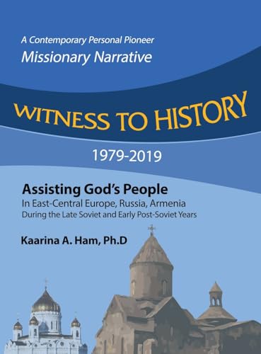 Ham Ph.D - WITNESS TO HISTORY 1979-2019: Assisting God's People in Eas