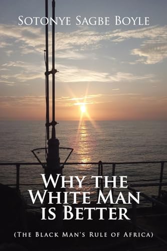 Boyl - Why the White Man is Better: (The Black Man's Rule of Africa) -