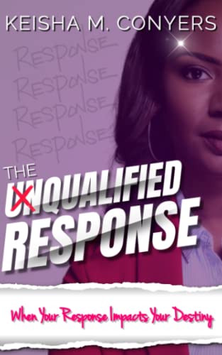 Conyers - UNQUALIFIED RESPONSE: When Your Response Impacts Your Destin