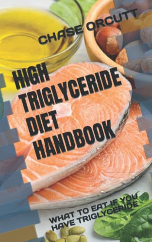 ORCU - HIGH TRIGLYCERIDE DIET HANDBOOK  WHAT TO EAT IF YOU HAVE TRIGLY