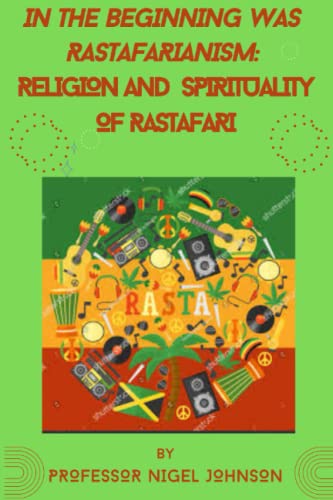 Nigel - IN THE BEGINNING WAS RASTAFARIANISM  RELIGION AND SPIRITUALITY