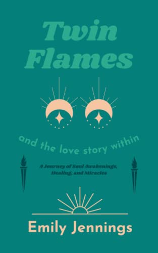Jennings - Twin Flames and the Love Story Within: A Journey of Soul Aw