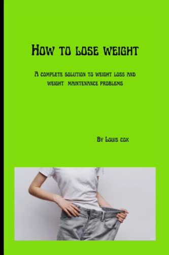 Cox - How to lose weight  A complete solution to weight loss and weigh