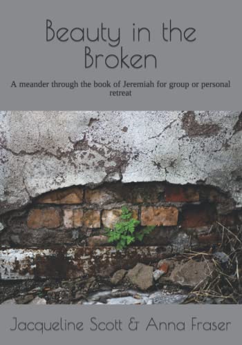Fraser - Beauty in the Broken   A meander through the book of Jeremiah