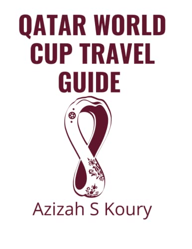 Koury - Qatar World Cup Travel Guide   Things to know prior to your tr