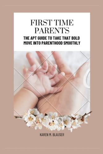 Blauser - FIRST TIME PARENTS  The Apt Guide to take that Bold Move int