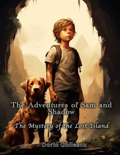 Ghilescu - Adventures of Sam and Shadow: The Mystery of the Lost Islan
