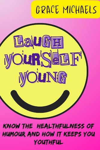 Michaels - Laugh Yourself Young   Know the Healthfulness of Humor and
