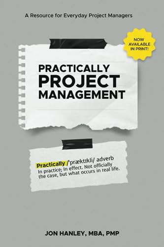 Hanley MBA - Practically Project Management: A Resource for Everyday P