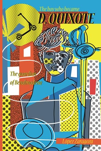 L?pez Zaragoza - boy who became Don Quixote  The guardian of Benalm?de