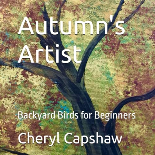 Capshaw - Autumn's Artist  Backyard Birds for Beginners - New paperbac