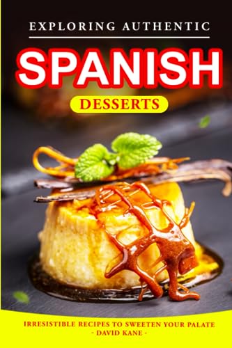 Kan - Exploring Authentic Spanish Desserts  Irresistible Recipes to Sw