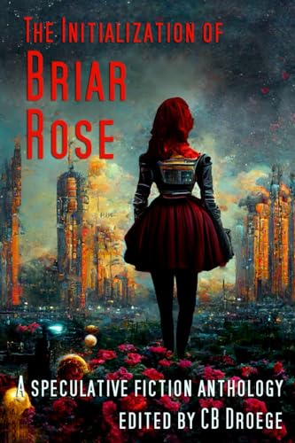Droeg - Initialization of Briar Rose  A speculative fiction anthology