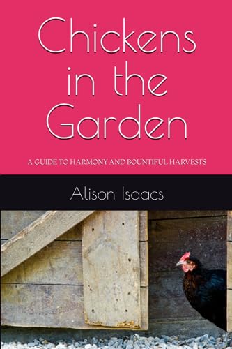Isaacs - Chickens in the Garden: A GUIDE TO HARMONY AND BOUNTIFUL HARV