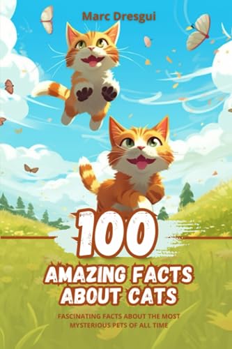 Dresgui - 100 Amazing Facts about Cats: Fascinating Facts about the Mo