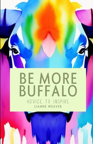 Weaver - Be More Buffalo  Advice to Inspire - New paperback or softbac