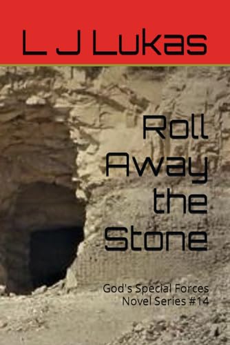 Lukas - Roll Away the Stone: God's Special Forces Novel Series #14 - N