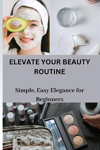 Davison - ELEVATE YOUR BEAUTY ROUTINE  Simple, Easy Elegance for Begin