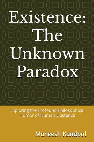 Kandpal - Existence: The Unknown Paradox: Exploring the Profound Philo