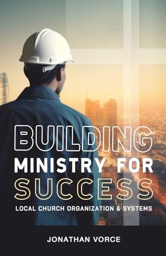 Vorc - BUILDING MINISTRY FOR SUCCESS  Ministry Organization and System