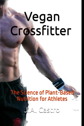 Castro - Vegan Crossfitter  The Science of Plant-Based Nutrition for A