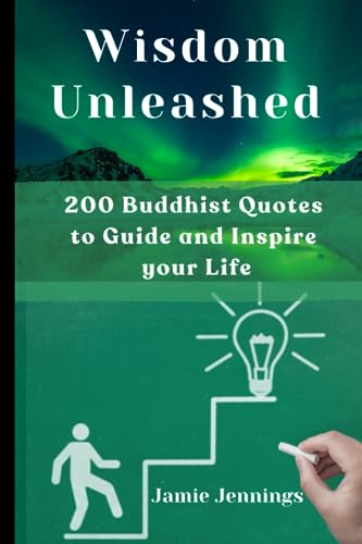 N M - Wisdom Unleashed: 200 Buddhist Quotes to  Guide and Inspire your