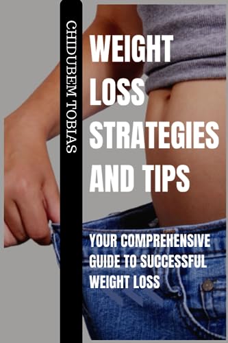obias - WEIGHT LOSS STRATEGIES AND TIPS: Your Comprehensive Guide to S