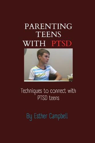 Campbell - Parenting teens with PTSD  Techniques to connect with PTSD