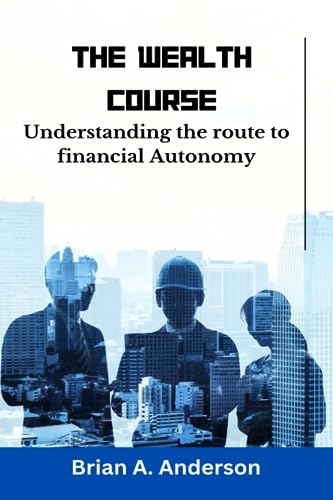Anderson - wealth Course  Understanding the route to financial Autonom