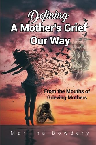 Bowdery - Defining A Mothers Grief Our Way : From The Mouths of Grievi