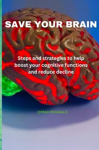 REGINALD - SAVE YOUR BRAIN: Steps and strategies to help boost your co
