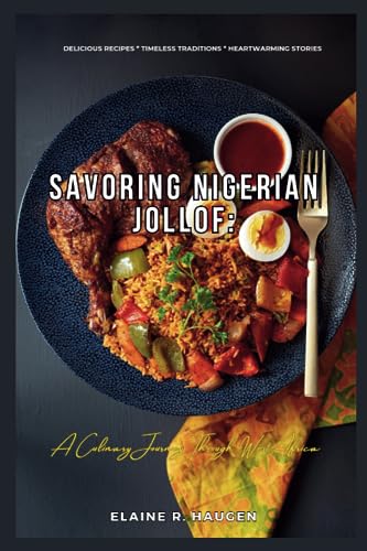 Haugen - Savoring Nigerian Jollof  A Culinary Journey Through West Afr