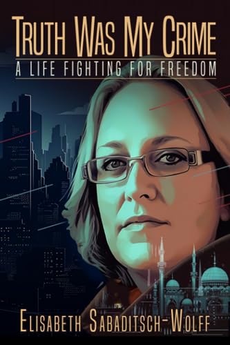 Sabaditsch-Wolff - Truth Was My Crime  A Life Fighting for Freedom - N