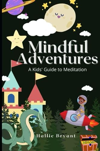 Bryant - Mindful Adventures  A Kids' Guide to Meditation - New paperba