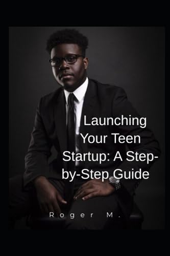 M. - Launching Your Teen Startup: A Step-by-Step Guide - New paperback