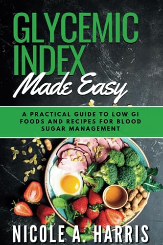 Harris - GLYCEMIC INDEX MADE EASY: A Practical Guide to Low GI Foods a
