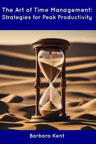 Kent - Art of Time Management: Strategies for Peak Productivity - New
