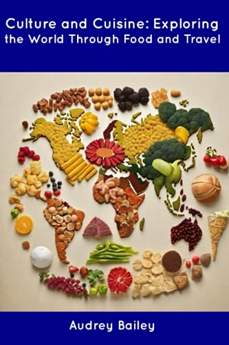 Bailey - Culture and Cuisine: Exploring the World Through Food and Tra