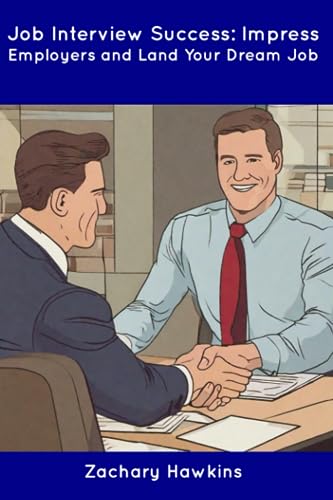 Hawkins - Job Interview Success: Impress Employers and Land Your Dream