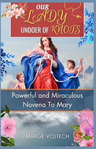 Vojtec - Our Lady Undoer of Knots: Powerful and miraculous novena to M
