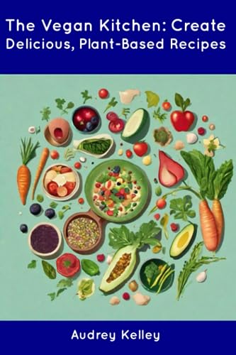 Kelley - Vegan Kitchen: Create Delicious, Plant-Based Recipes - New pa