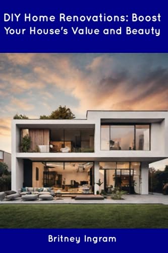 Ingram - DIY Home Renovations: Boost Your House's Value and Beauty - N