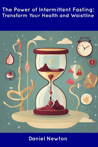 Newton - Power of Intermittent Fasting: Transform Your Health and Wais