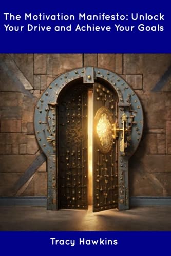Hawkins - Motivation Manifesto: Unlock Your Drive and Achieve Your Goa