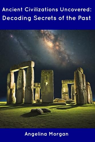 Morgan - Ancient Civilizations Uncovered: Decoding Secrets of the Past