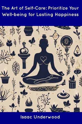 Underwood - Art of Self-Care: Prioritize Your Well-being for Lasting H
