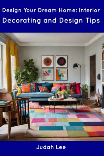 L - Design Your Dream Home: Interior Decorating and Design Tips - New